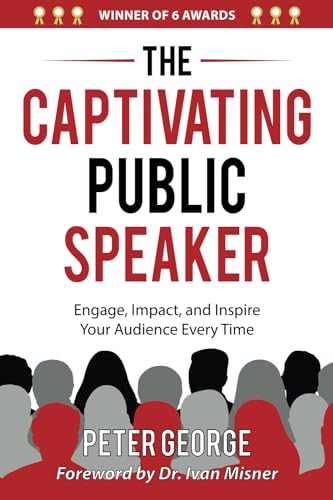 The Captivating Public Speaker: Engage, Impact, and Inspire