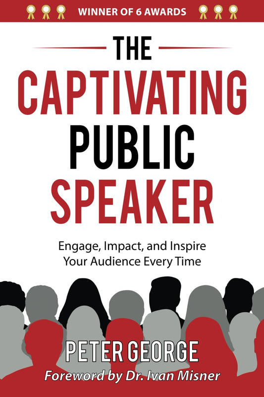 The Captivating Public Speaker: Engage, Impact, and Inspire